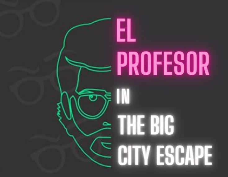 El Profesor in The big city escape